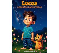 Lucas e O Segredo das Estrelas: Uma história ilustrada com ensinamentos espirituais para crianças de 5 a 9 anos.