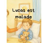 Lucas est malade: Un livre pédagogique et rassurant pour les tout-petits