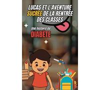 Lucas et l'Aventure Sucrée de la Rentrée des Classes - Rentrée des classes avec le diabète de type 1: Histoire pour enfant avec le diabète - Livre diabète enfants