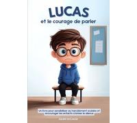 Lucas et le courage de parler: Un livre pour sensibiliser au harcèlement scolaire et encourager les enfants à briser le silence