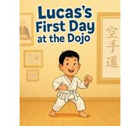 Lucas’s First Day at Dojo: Sport kids , A Beginner’s Journey into Respect, Strength, and Fun , martial arts kids