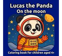 Lucas the Panda on the Moon: Coloring Book for Kids Ages 4+ - Space, Moon, Rockets and Astronauts