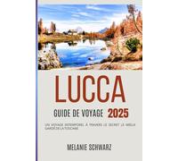 Lucca Guide de voyage 2025: Un voyage intemporel à travers le secret le mieux gardé de la Toscane
