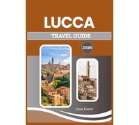 LUCCA TRAVEL GUIDE 2026: This historic city in Italy is famous for its ancient walls and timeless charm.