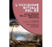 L'uccisione rituale del re. Alle origini della teologia politica