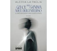 Luce dell'anima, voce dell'universo. Il canto quotidiano di una filosofia vissuta