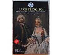 Luce di taglio. Preziosi momenti di una nobildonna veneziana. Una giornata di Faustina Savorgnan Rezzonico.
