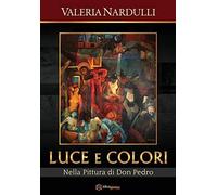 Luce E Colori: Nella Pittura Di Don Pedro