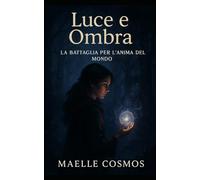 Luce e Ombra: La Battaglia per l’Anima del Mondo