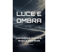 LUCE E OMBRA: La continua ricerca di scopo e autenticità