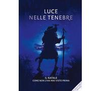 Luce nelle tenebre. Il Natale come non l'hai mai visto prima. Nuova ediz.
