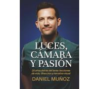 Luces, Cámara y Pasión: 20 años detrás del lente: lecciones de vida, dirección y narrativa visual