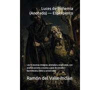 Luces de Bohemia (Anotado) - Esperpento: Las 15 escenas íntegras, anotadas y explicadas, con análisis escena a escena y guía de estudio | Bachillerato, EBAU y universidad