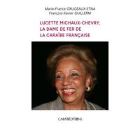 Lucette Michaux-Chevry, la Dame de fer de la Caraïbe française - François-Xavier Guillerm - Caraibeditions - broché - Biographie