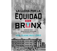 Lucha por la Equidad en el Bronx Cambiando Vidas y Transformando Comunidades un Estudiante a la Vez - Elaine Ruiz Lopez - Advantage Books - ebook (ePub) - Livre