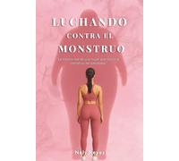 Luchando Contra el Monstruo: “La historia real de una mujer que venció al monstruo del sobrepeso.”