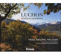 Luchon urbaine et pyrénéenne Ville, vallées, villages - Alain Félix - Privat - broché - Beau livre