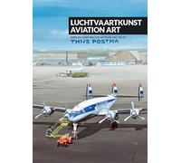 Luchtvaartkunst: Werk en leven van Thijs Postma