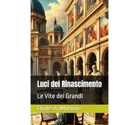 Luci del Rinascimento: Le Vite dei Grandi