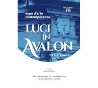 Luci in Avalon. Expo d'arte contemporanea. 9ª edizione. Catalogo della mostra (Salerno, 30 novembre-7 dicembre 2024). Ediz. illustrata
