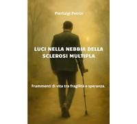 Luci nella nebbia della sclerosi multipla: Frammenti di vita tra fragilità e speranza
