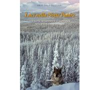 Luci nella notte polare. Una donna, un bambino e un esploratore nella grande Alaska selvaggia