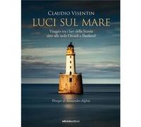 Luci sul mare. Viaggio tra i fari della Scozia sino alle isole Orcadi e Shetland | Claudio Visentin Claudio Visentin (Auteur)