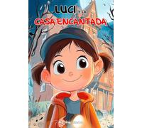 Luci y la casa encantada: Libro infantil a partir de 6 años
