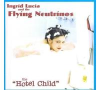 Lucia Ingrid & The Flying Neutrinos - The Hotel Child