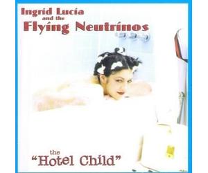 Lucia Ingrid & The Flying Neutrinos - The Hotel Child