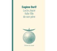 Lucia Joyce, folle fille de son père - Eugène Durif - Canoe Editions Du - broché - Roman