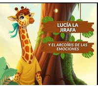 Lucía, la jirafa: y el arcoíris de emociones