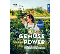 Lucia Schauerha Gemüsepower: Ernte so viel du kannst - jede Menge Gemüse (Poche)