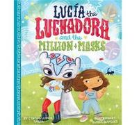 Lucia The Luchadora And The Million Masks by Illustrated by Alyssa Bermudez Illustrated by Alyssa Bermudez (Auteur)