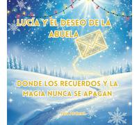 Lucía y el deseo de la abuela: Un cuento mágico de Navidad lleno de ilusión y familia