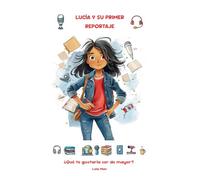 Lucía y su primer reportaje. Lucía quiere ser periodista… pero pronto descubrirá que informar no es repetir rumores, sino buscar información veraz.: ... empezar a explorar profesiones y pasiones.