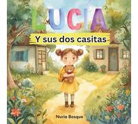 Lucía y sus dos casitas: Cuento infantil sobre la custodia compartida, el amor incondicional y sentirse en casa en dos hogares