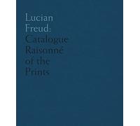Lucian Freud: Catalogue Raisonne of the Prints