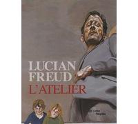 LUCIAN FREUD - L'ATELIER (RELIE)