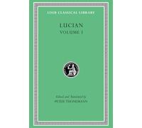 Lucian: Phalaris I-II. Hippias. Dionysus. Heracles. On Amber. The Fly. Nigrinus. Demonax. On the Hall. Encomium of the Fatherland. The ... Lawsuit of the Consonants. Symposium (1)