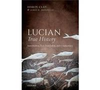 Lucian True History - Clay Diskin Former R. J. R. Nabisco Distinguished Professor of Classical Studies Former R. J. R. Nabisco Distinguished Professor of Clay Diskin Former R. J. R. Nabisco Distinguis