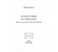 Luciano Fabro ou l'Elegance Savoir Se Tenir a la Table de l'Histoire - Didier Semin - L'echoppe Eds De - broché - Essai