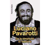 Luciano Pavarotti: De la simplicité à l’éternité