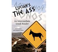 Lucian's The Ass: An Intermediate Greek Reader: Greek Text with Running Vocabulary and Commentary