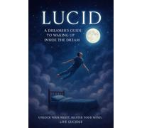 LUCID A Dreamer's Guide to Waking Up Inside the Dream: The Unsolved mystery That Haunts a Town