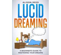 Lucid Dreaming: A Beginner’s Guide to Mastering your Dreams