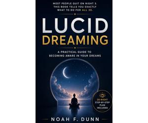 Lucid Dreaming: A Practical Guide to Becoming Aware in Your Dreams: Most people quit on Night 3. This book tells you exactly what to do for all 30.