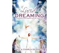 Lucid Dreaming: Accessing Your Inner Virtual Realities Devereux, Charla (Auteur)