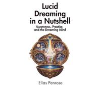 Lucid Dreaming in a Nutshell: Awareness, Practice, and the Dreaming Mind