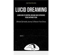 Lucid Dreaming Learn How To Control Dreams And Experience Peace Without Fear Ultimate Spirituality Journey To Recover From Stress - JoseTomas Cervantes - JoseTomas CervantesJoseTomas Cervantes (Auteur